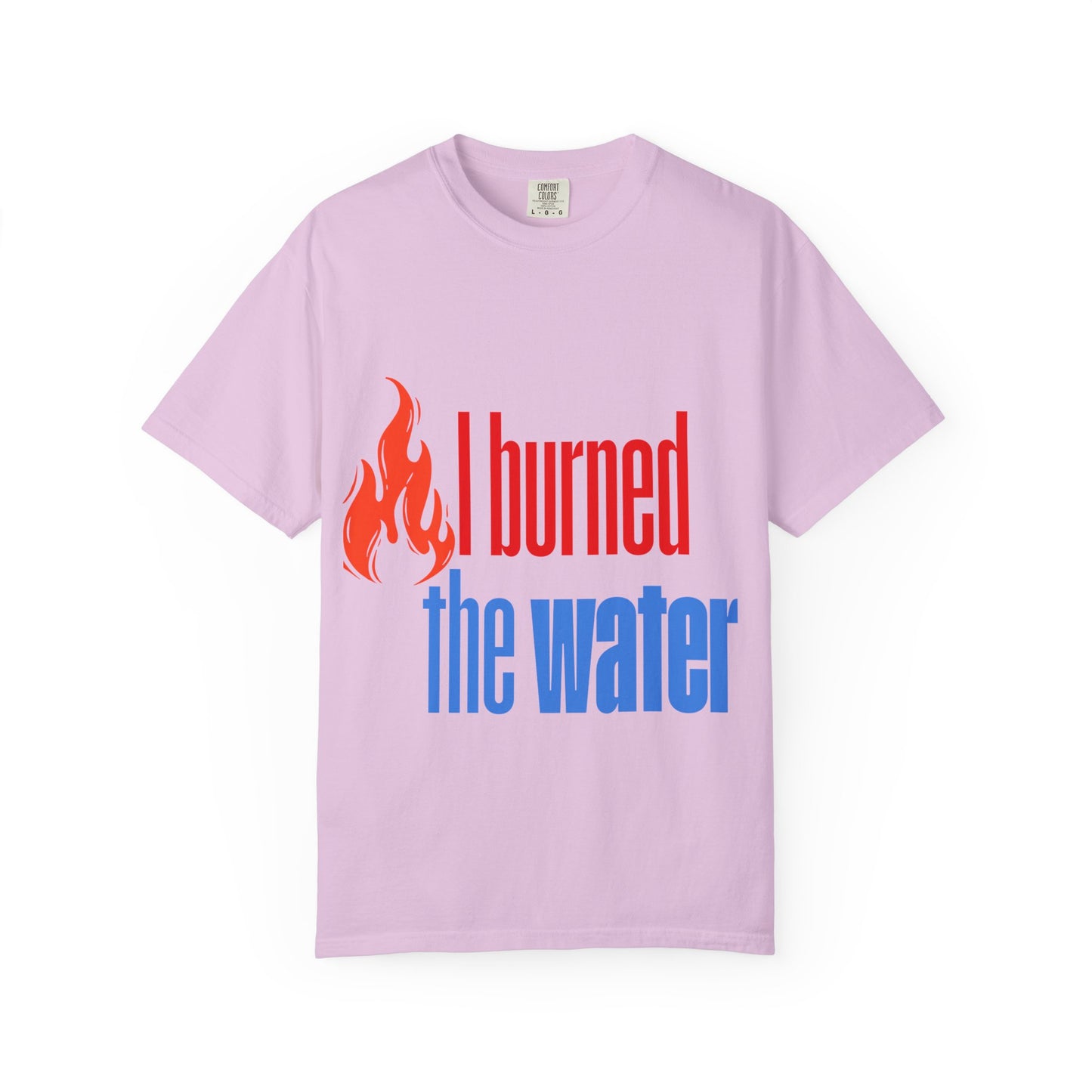 I Burned the Water T-Shirt — Funny Retro Flame Graphic Tee