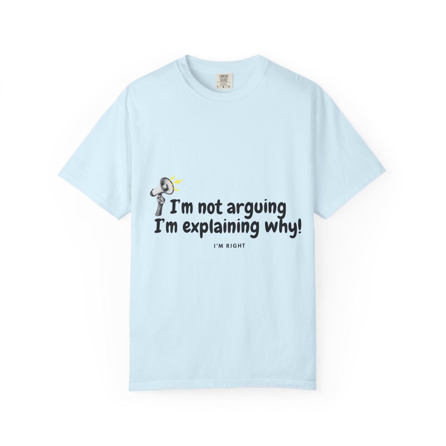 I'm Not Arguing I'm Explaining Why T-Shirt — Funny Statement Graphic Tee for Debaters & Thinkers