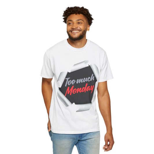 Too Much Monday T-Shirt — Funny Workweek Graphic Tee